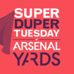 Super Duper Tuesday at Arsenal Yards