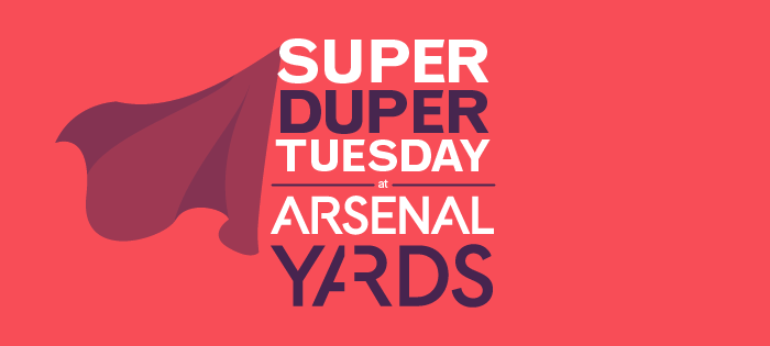 Super Duper Tuesday at Arsenal Yards